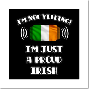 I'm Not Yelling I'm A Proud Irish - Gift for Irish With Roots From Ireland Posters and Art